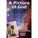 A Picture of God: How the Shroud of Turin changes everything