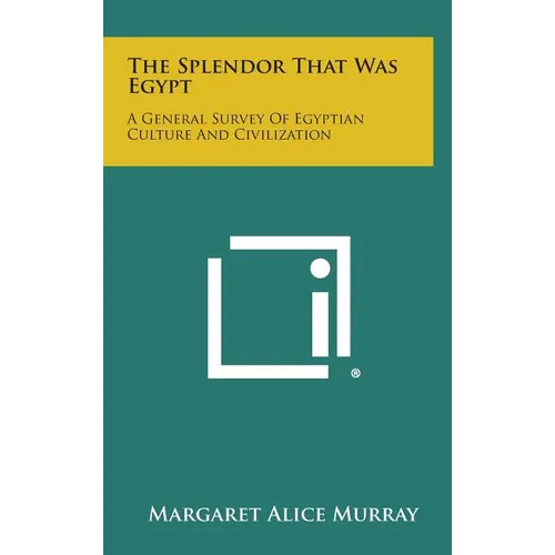 The Splendor That Was Egypt: A General Survey of Egyptian Culture and Civilization