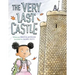 The Very Last Castle: A Picture Book