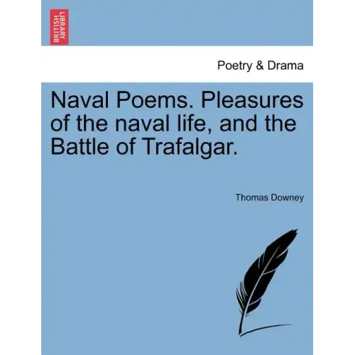 Naval Poems. Pleasures of the Naval Life, and the Battle of Trafalgar.