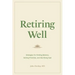 Retiring Well: Strategies for Finding Balance, Setting Priorities, and Glorifying God