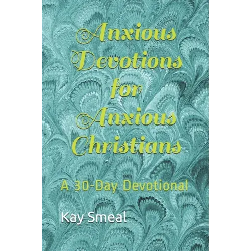 Anxious Devotions for Anxious Christians: A 30-Day Devotional