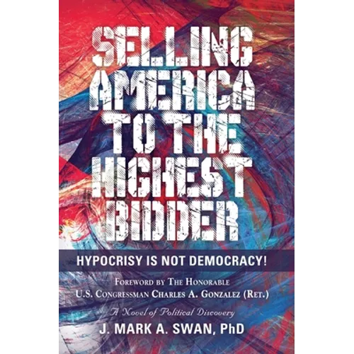 Selling America to the Highest Bidder: Hypocrisy Is Not Democracy