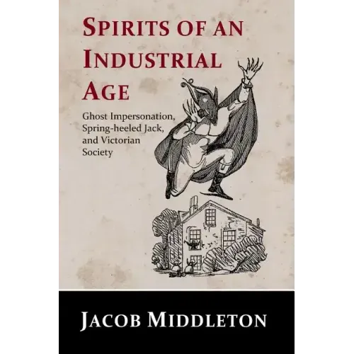 Spirits of an Industrial Age: Ghost Impersonation, Spring-heeled Jack, and Victorian Society
