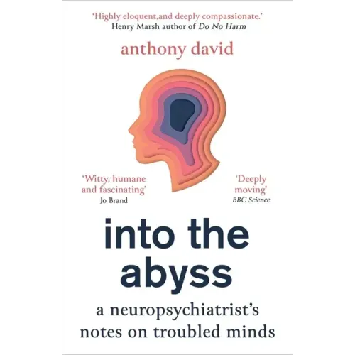 Into the Abyss: A Neuropsychiatrist's Notes on Troubled Minds