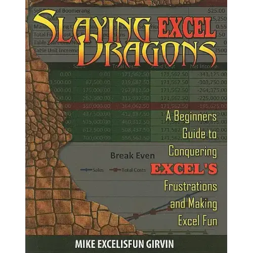 Slaying Excel Dragons: A Beginners Guide to Conquering Excel's Frustrations and Making Excel Fun