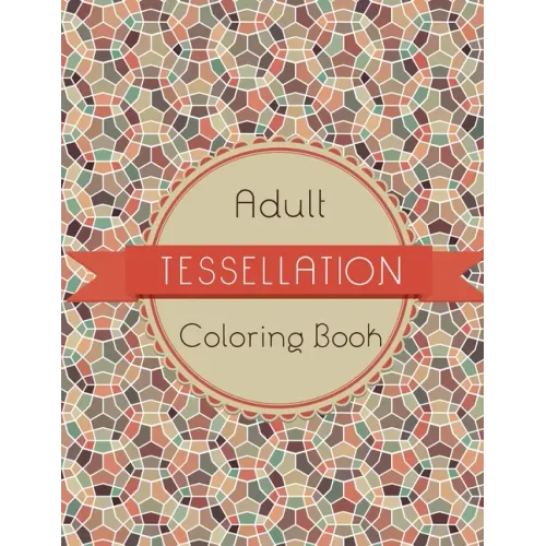 Tessellation Coloring Book: An Adult Coloring Book of 40 unique Beautiful Detailed Tessellation with Stress Relieving