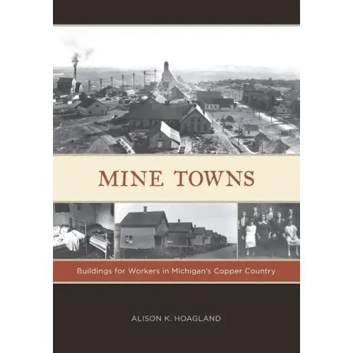 Mine Towns: Buildings for Workers in Michigans Copper Country