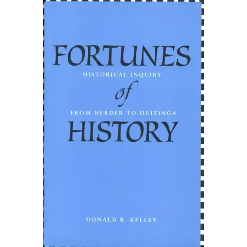 Fortunes of History: Historical Inquiry from Herder to Huizinga