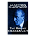 Algernon Blackwood - The Bright Messenger