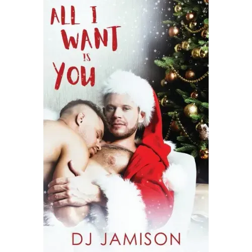 All I Want Is You: A gay holiday romance