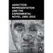 Addiction, Representation and the Experimental Novel, 1985-2015