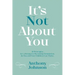It's Not About You