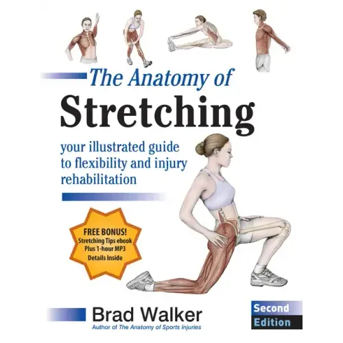 The Anatomy of Stretching, Second Edition: Your Illustrated Guide to Flexibility and Injury Rehabilitation