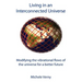 Living in an Interconnected Universe: Modifying the vibrational flows of the universe for a better future