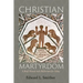 Christian Martyrdom: A Brief History with Reflections for Today