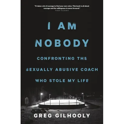 I Am Nobody: Confronting the Sexually Abusive Coach Who Stole My Life