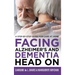 Facing Alzheimer's and Dementia Head On: A Step-by-Step Guide for Care at Home
