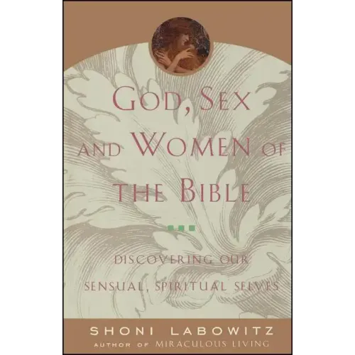 God, Sex and Women of the Bible: Discovering Our Sensual, Spiritual Selves