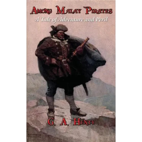 Among Malay Pirates: A Tale of Adventure and Peril