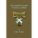 Praying the Secular Franciscan Rule