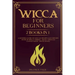 Wicca for beginners: 2 books in 1. A modern guide on Wiccan Beliefs and History: Book of Spells, Herbal Magic, Crystals, Candle Magic, Moon Magic.