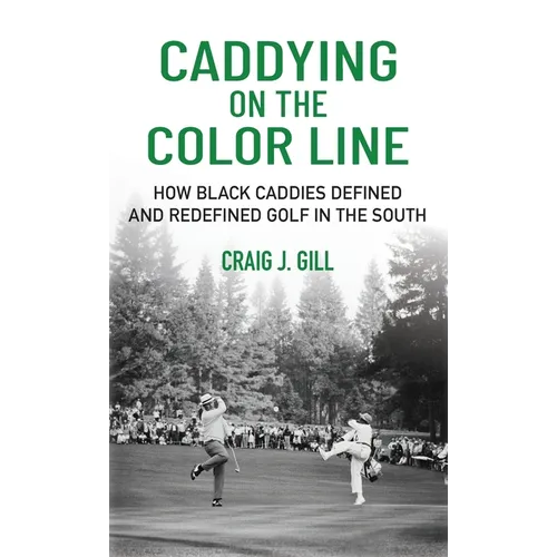 Caddying on the Color Line: How Black Caddies Defined and Redefined Golf in the South