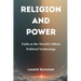 Religion and Power: Faith as the World's Oldest Political Technology