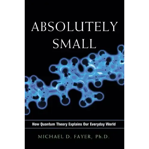 Absolutely Small: How Quantum Theory Explains Our Everyday World