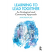 Learning to Lead Together: An Ecological and Community Approach