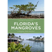 Florida's Mangroves: A Slightly Salty History