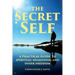 The Secret Self: A Practical Guide to Spiritual Awakening and Inner Freedom