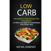 Low Carb - Dieta Baja En Carbohidratos Para Principiantes (La Última Guía Baja En Carbohidratos Para Perder Peso)