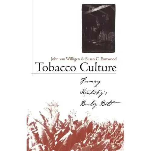 Tobacco Culture: Farming Kentucky's Burley Belt