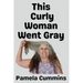 This Curly Woman Went Gray