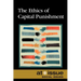 The Ethics of Capital Punishment