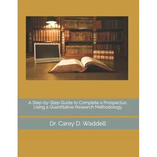 A Step-by-Step Guide to Complete a Prospectus: Using a Quantitative Research Methodology
