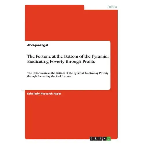 The Fortune at the Bottom of the Pyramid: Eradicating Poverty through Profits: The Unfortunate at the Bottom of the Pyramid: Eradicating Poverty throu
