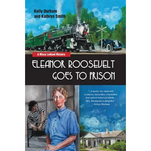 Eleanor Roosevelt Goes to Prison: A Missy LeHand Mystery
