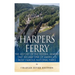 Harpers Ferry: The History of the Federal Armory that Became One of America's Most Famous National Parks