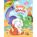 Crayola: Baby Dinos: A Coloring & Activity Book (a Crayola Baby Animals Coloring Sticker Activity Book for Kids)