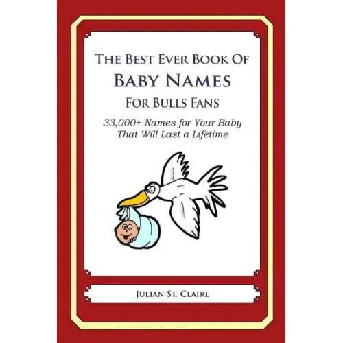 The Best Ever Book of Baby Names for Bulls Fans: 33,000+ Names for Your Baby That Will Last a Lifetime