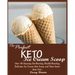 The Perfect Keto Ice Cream Scoop: Over 40 Amazing Fat-Burning, Health-Boosting, Delicious Ice Cream that Scoop and Taste better than Ever.