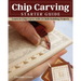 Chip Carving Starter Guide: Learn to Chip Carve with 24 Skill-Building Projects