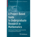 A Project-Based Guide to Undergraduate Research in Mathematics: Starting and Sustaining Accessible Undergraduate Research