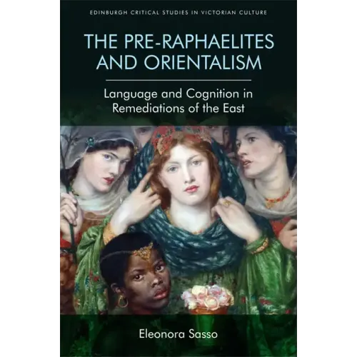 The Pre-Raphaelites and Orientalism: Language and Cognition in Remediations of the East