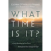 What Time Is It?: A Deep Reading of Our Lives Throughout the Liturgical Year