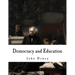 Democracy and Education: An Introduction to the Philosophy of Education
