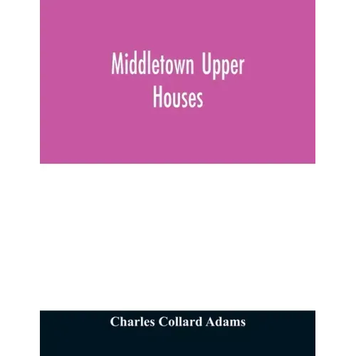 Middletown Upper Houses; a history of the north society of Middletown, Connecticut, from 1650 to 1800, with genealogical and biographical chapters on