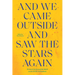 And We Came Outside and Saw the Stars Again: Writers from Around the World on the Covid-19 Pandemic